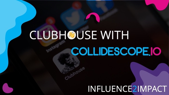Influence2Impact - Clubhouse with Collidescope.io Banner